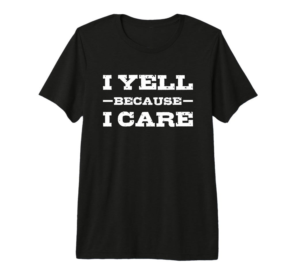 I Yell Because I Care Hockey Soccer T-Shirt - Graphic Print for Adults - T-Shirt, Sweatshirt, Hoodie