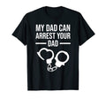 My Dad Can Arrest Your Dad Funny T-Shirt - Minimalist Print Men Women - T-Shirt, Sweatshirt, Hoodie