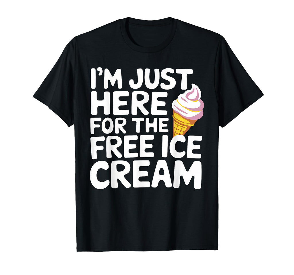 Im Just Here Free Ice Cream Cruise T-Shirt - Unique Graphic Men Women - T-Shirt, Sweatshirt, Hoodie