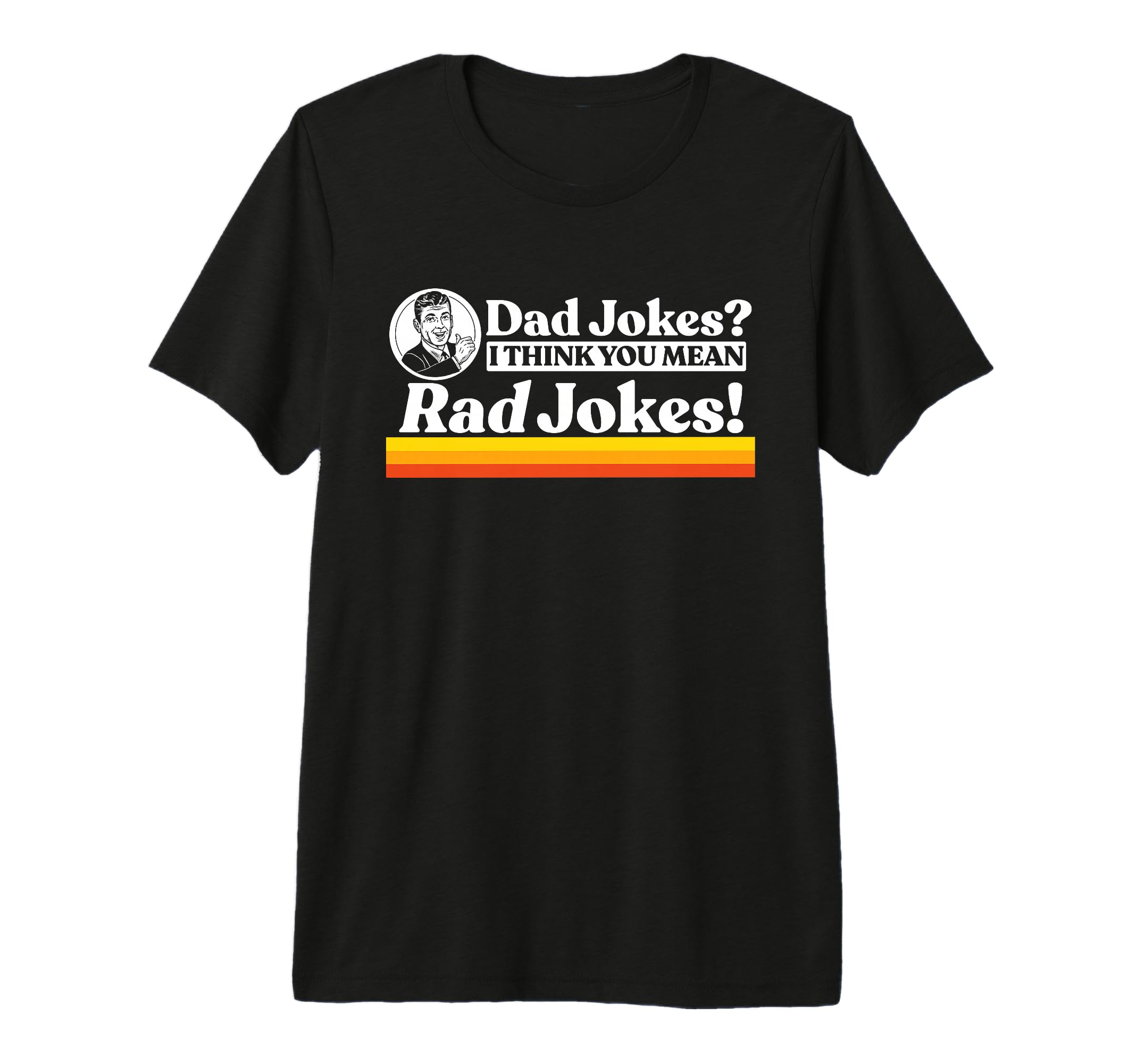 Dad Jokes More Like Rad Jokes Funny T-Shirt - Streetwear Style for Adults - T-Shirt, Sweatshirt, Hoodie