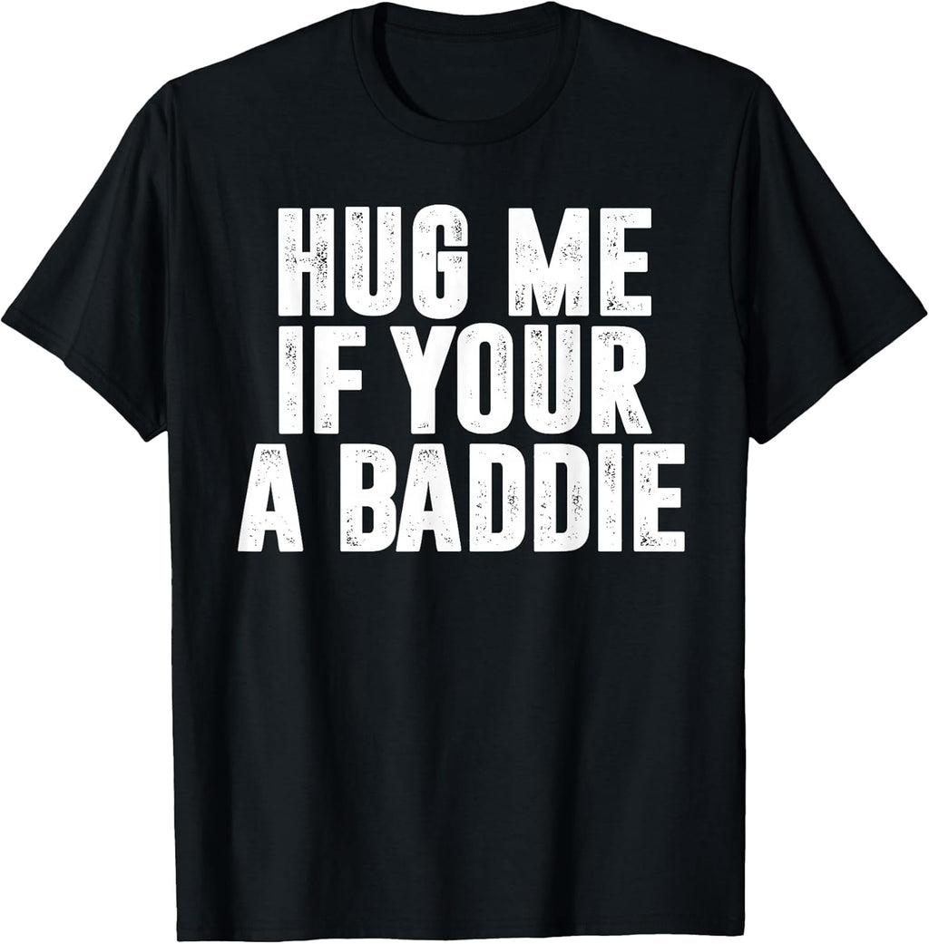 Hug Me If Your A Baddie Funny Text Graphic - Adult & Kids T-Shirts, Sweatshirts & Hoodies apparel design preview 1