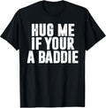 Hug Me If Your A Baddie Funny Text Graphic - Adult & Kids T-Shirts, Sweatshirts & Hoodies apparel design preview 1