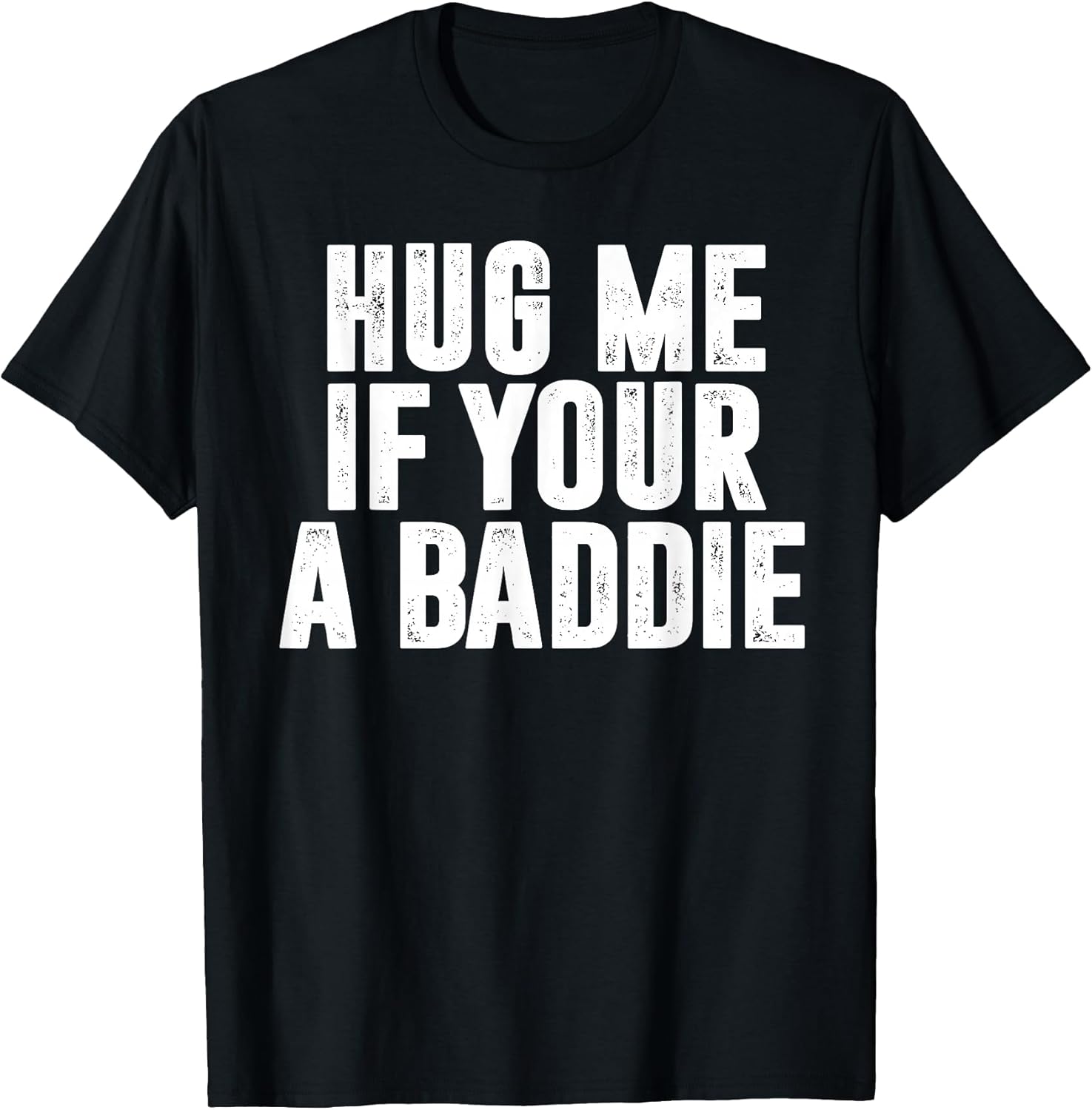 Hug Me If Your A Baddie Funny Text Graphic - Adult & Kids T-Shirts, Sweatshirts & Hoodies apparel design preview 1
