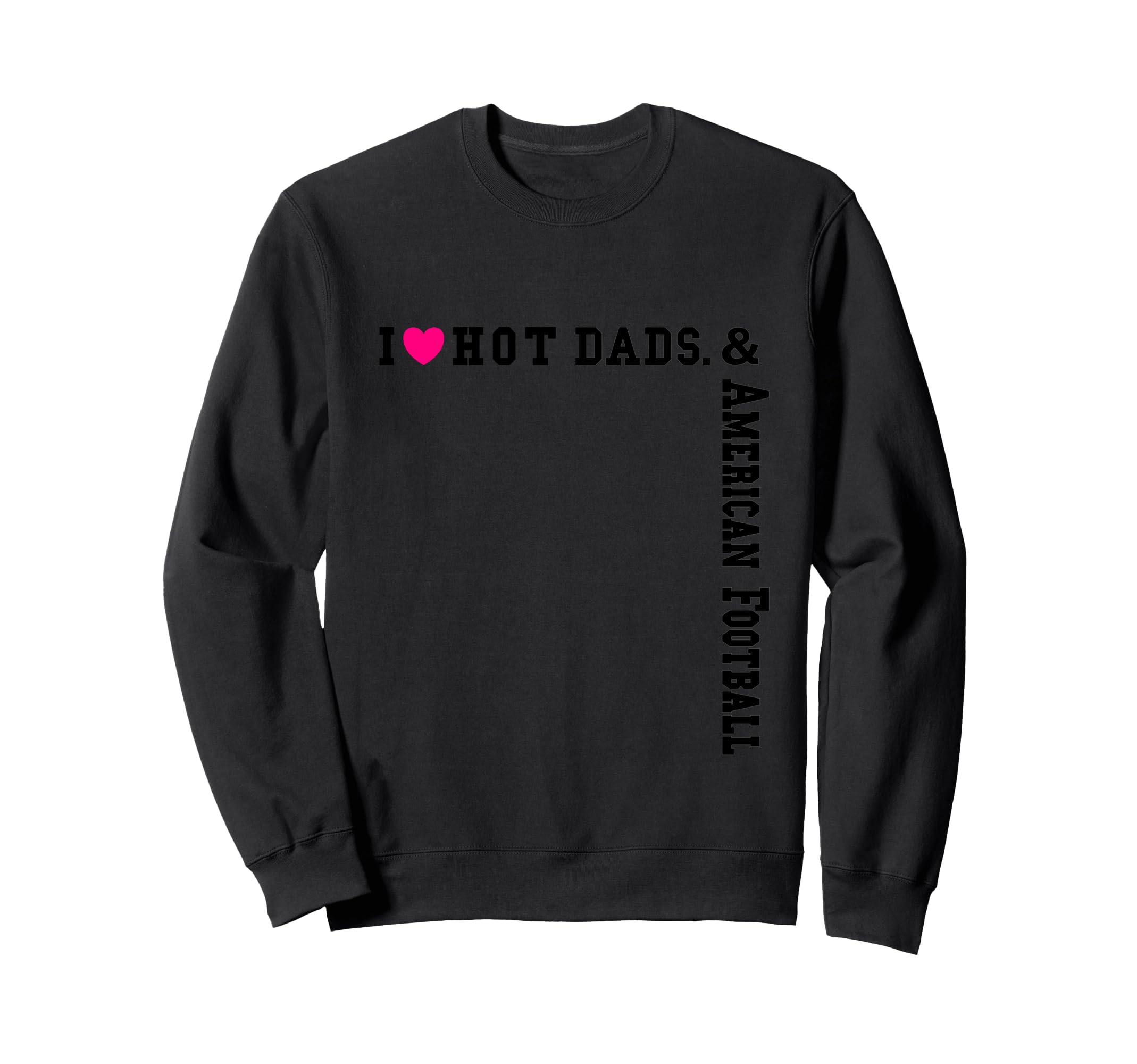 Heart Dads Love Hot Dads I Love Hot Sweatshirt - Trendy Graphic Men Women - T-Shirt, Sweatshirt, Hoodie