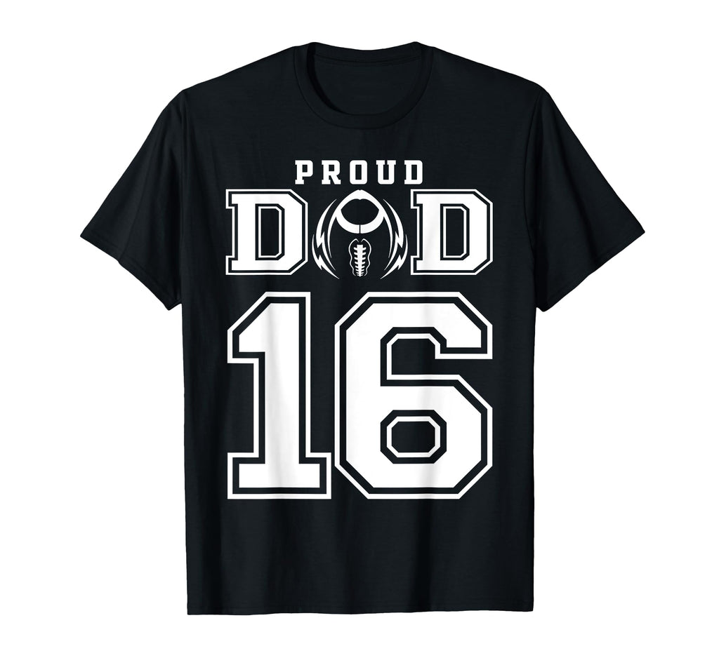 Custom Proud Football Dad Number 16 T-Shirt - Unique Graphic Men Women - T-Shirt, Sweatshirt, Hoodie