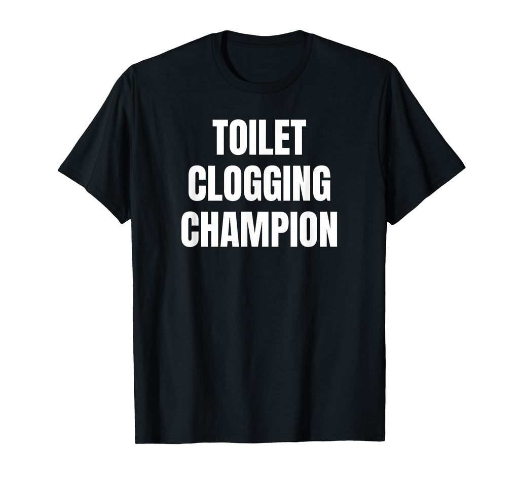 Toilet Clogging Champion Funny Award T-Shirt - Graphic Print Men Women - T-Shirt, Sweatshirt, Hoodie
