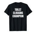 Toilet Clogging Champion Funny Award T-Shirt - Graphic Print Men Women - T-Shirt, Sweatshirt, Hoodie