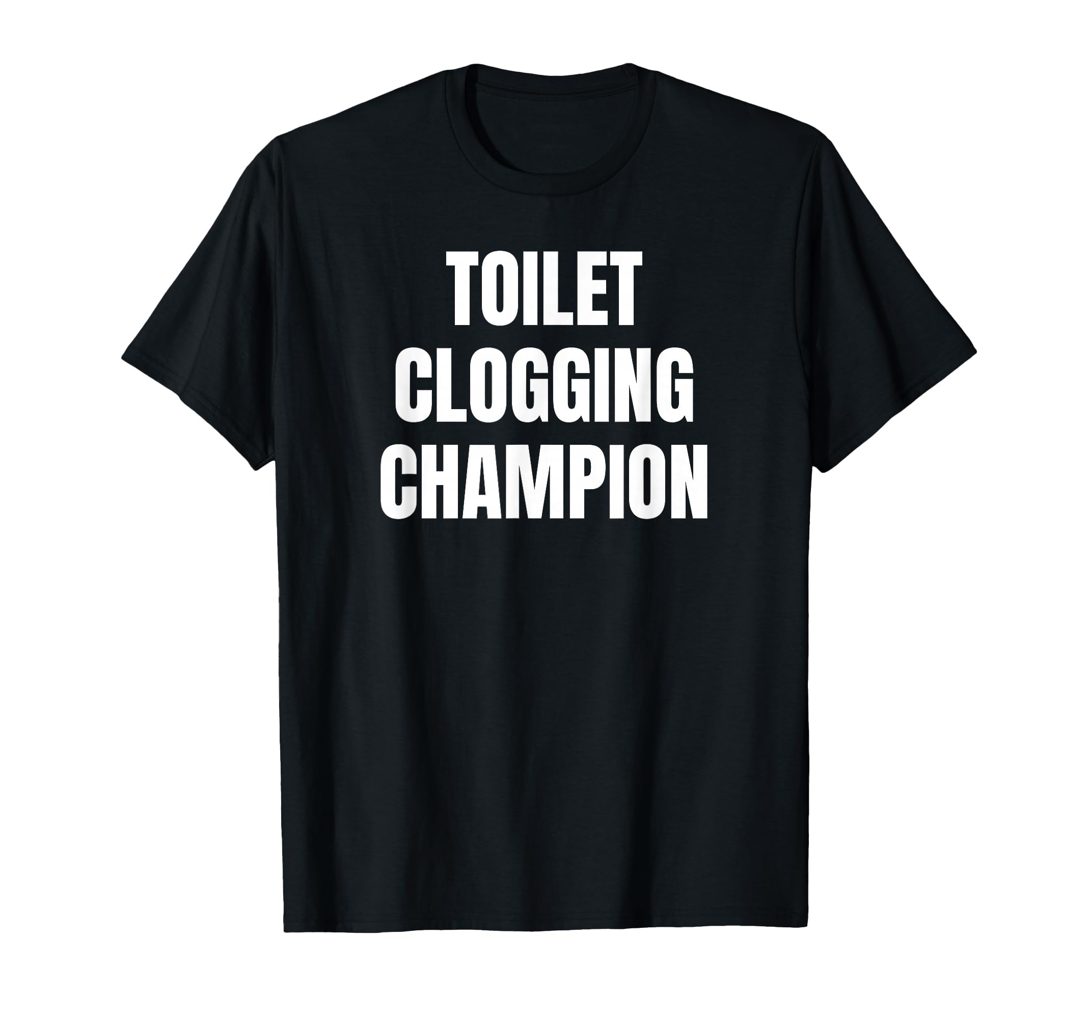 Toilet Clogging Champion Funny Award T-Shirt - Graphic Print Men Women - T-Shirt, Sweatshirt, Hoodie