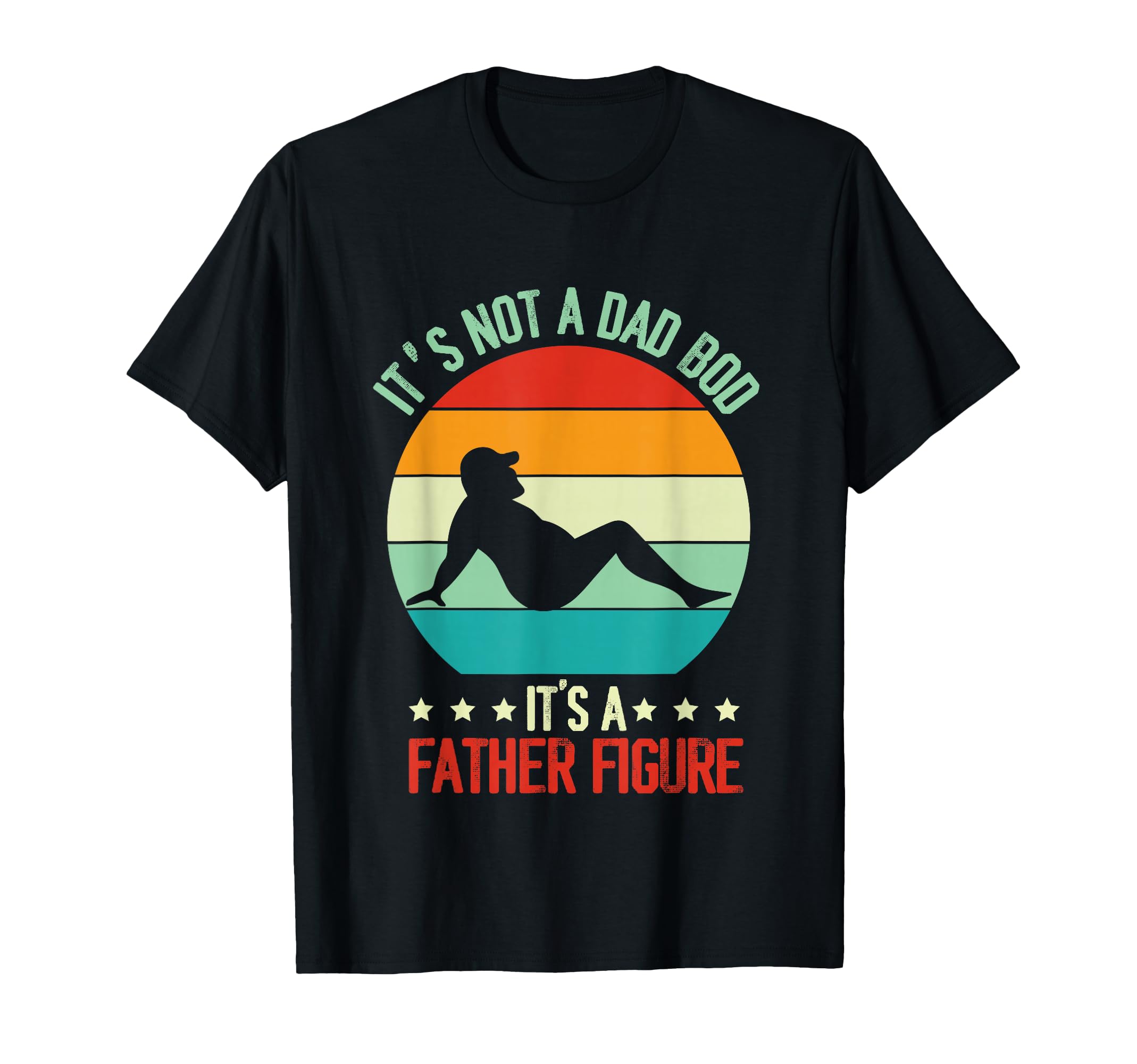 Funny Its Not Dad Bod Its Father T-Shirt - Casual Everyday Wear Unisex - T-Shirt, Sweatshirt, Hoodie