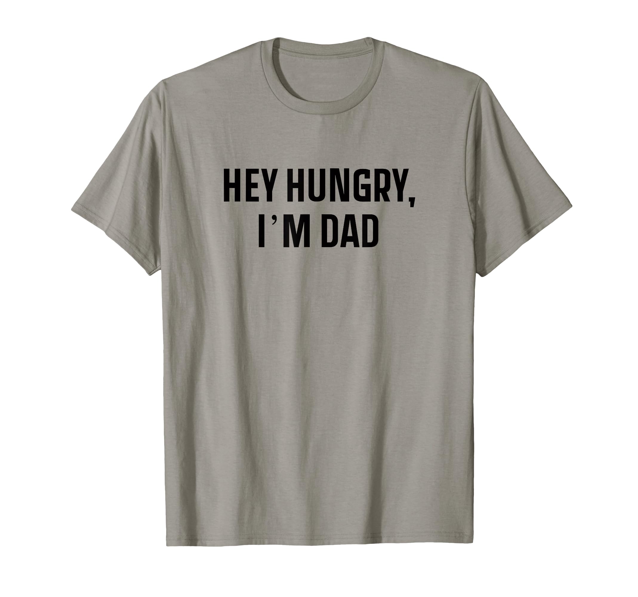 Hey Hungry Im Dad Funny Fathers Day T-Shirt - Novelty Apparel for Adults - T-Shirt, Sweatshirt, Hoodie