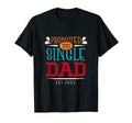 Promoted To Single Dad 2022 Family T-Shirt - Streetwear Style Unisex - T-Shirt, Sweatshirt, Hoodie