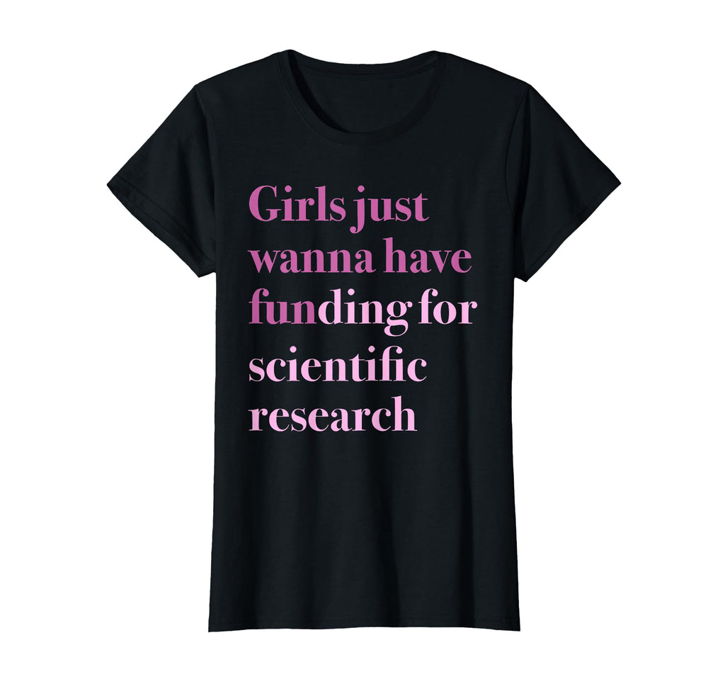 Just Wanna Have Funding Scientific Research T-Shirt - Graphic Print Unisex - T-Shirt, Sweatshirt, Hoodie