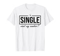 Funny I Am Single Want My Number T-Shirt - Aesthetic Graphic Men Women - T-Shirt, Sweatshirt, Hoodie