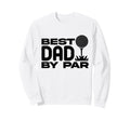 Best Dad Par Funny Golf Dad Sweatshirt - Casual Everyday Wear for Adults - T-Shirt, Sweatshirt, Hoodie