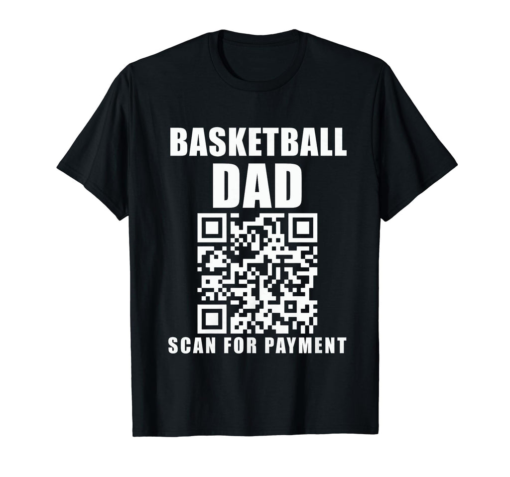 Funny Basketball Dad Scan Payment T-Shirt - Casual Everyday Wear Unisex - T-Shirt, Sweatshirt, Hoodie