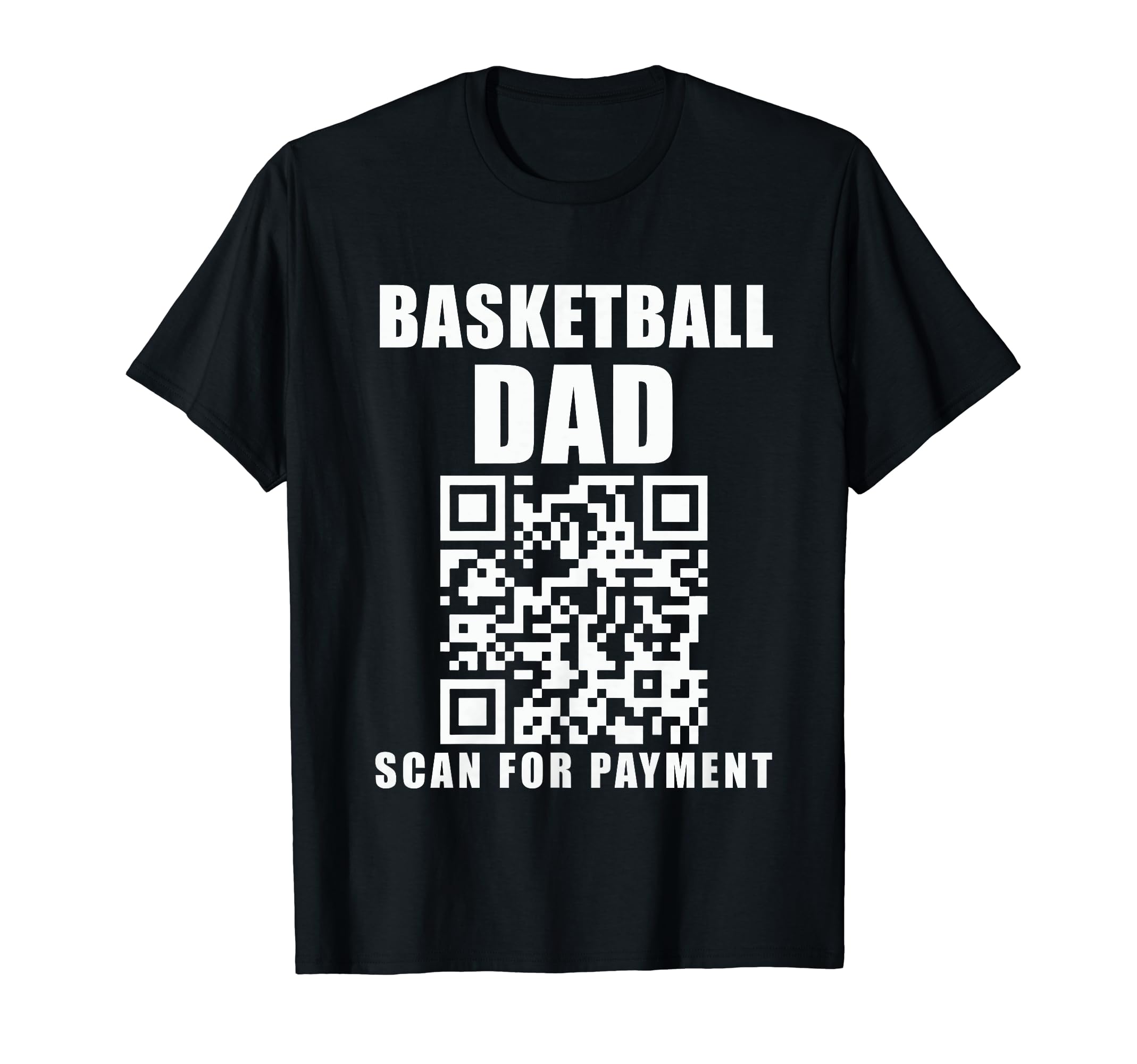 Funny Basketball Dad Scan Payment T-Shirt - Casual Everyday Wear Unisex - T-Shirt, Sweatshirt, Hoodie