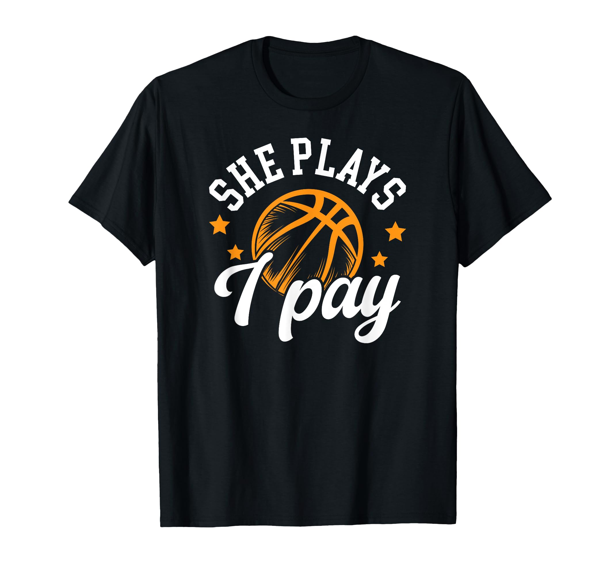 She Plays I Pay Basketball Dad T-Shirt - Streetwear Style Unisex - T-Shirt, Sweatshirt, Hoodie