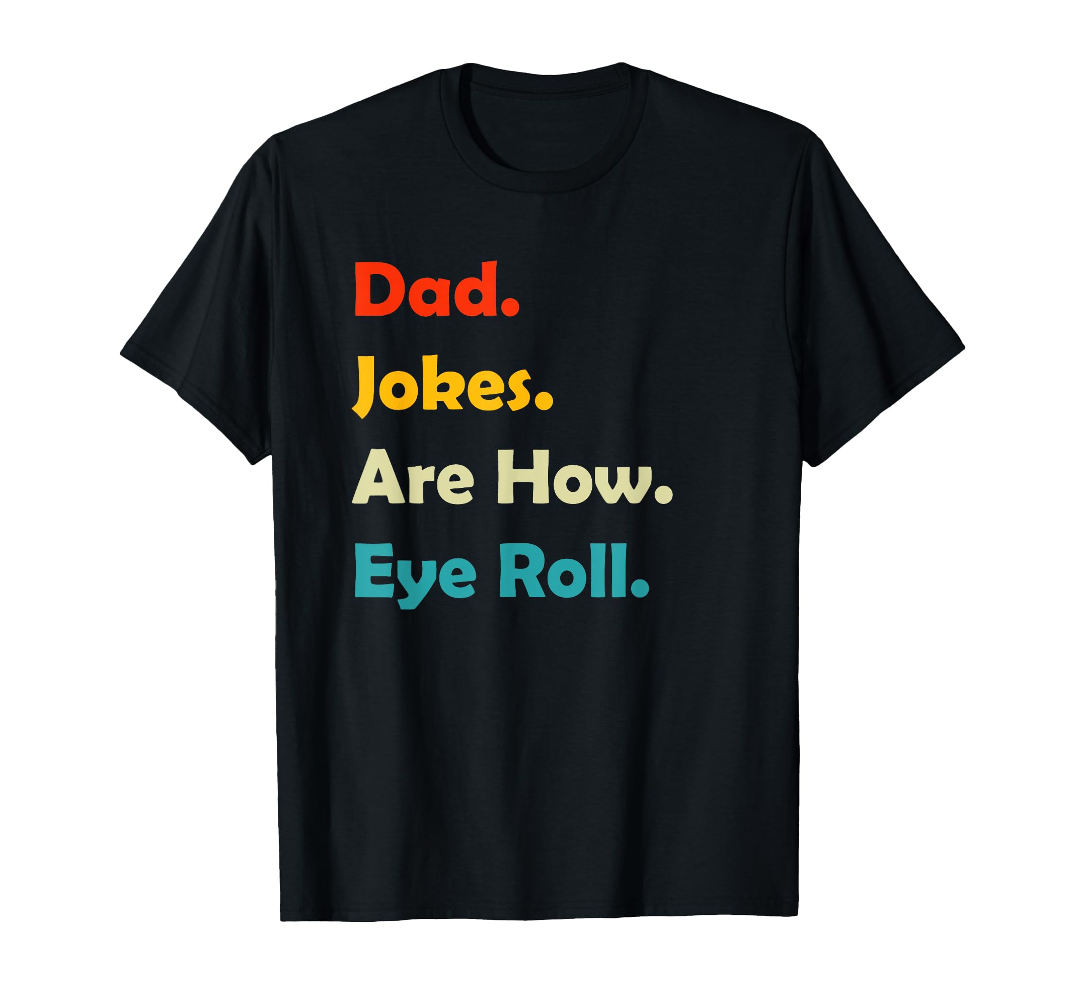 Dad Jokes T Shirts Dad Jokes Are How T-Shirt - Unique Graphic Men Women - T-Shirt, Sweatshirt, Hoodie