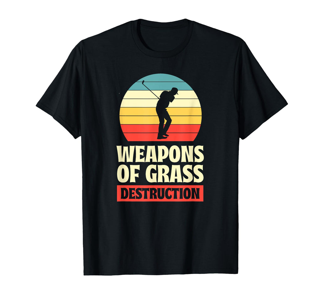 Weapons Grass Destruction Funny Golf Pun T-Shirt - Streetwear Style Unisex - T-Shirt, Sweatshirt, Hoodie