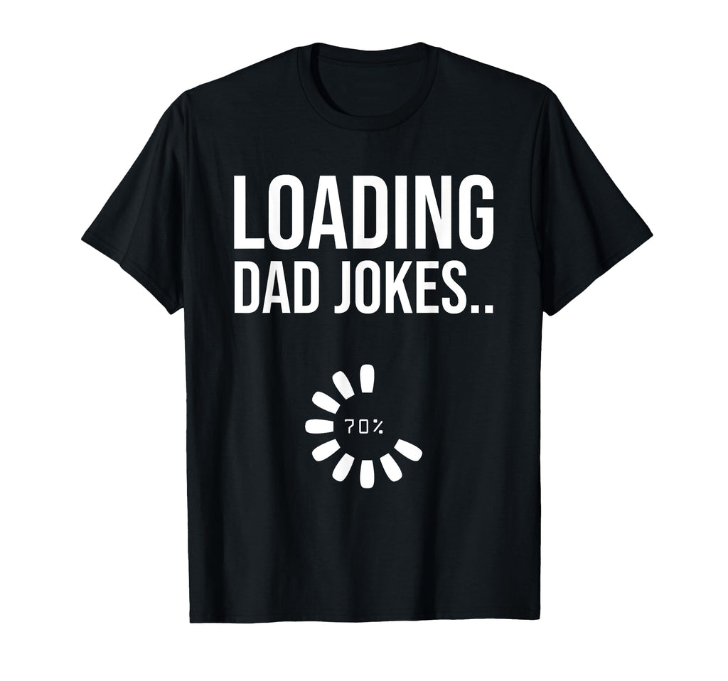 Loading Dad Jokes Dad Joke Sarcastic T-Shirt - Graphic Print Men Women - T-Shirt, Sweatshirt, Hoodie