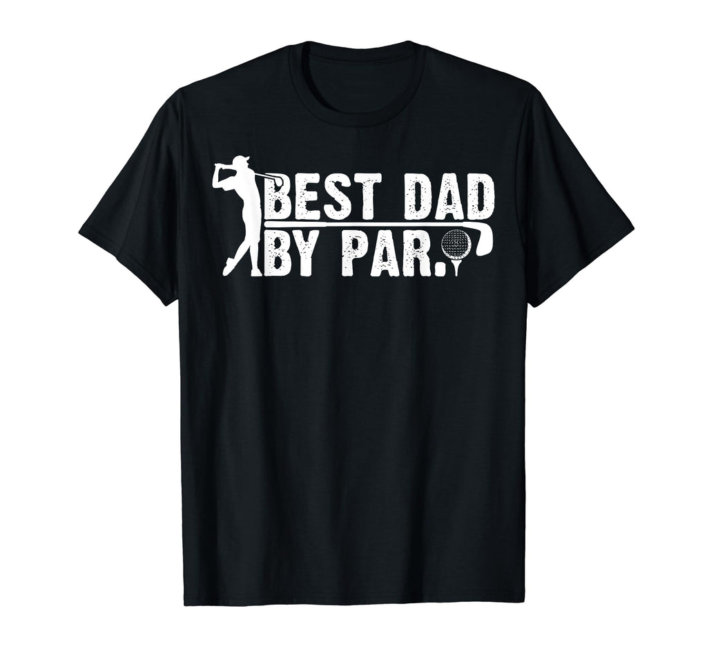 Fathers Day Funny Golf Best Dad Par T-Shirt - Casual Everyday Wear Unisex - T-Shirt, Sweatshirt, Hoodie