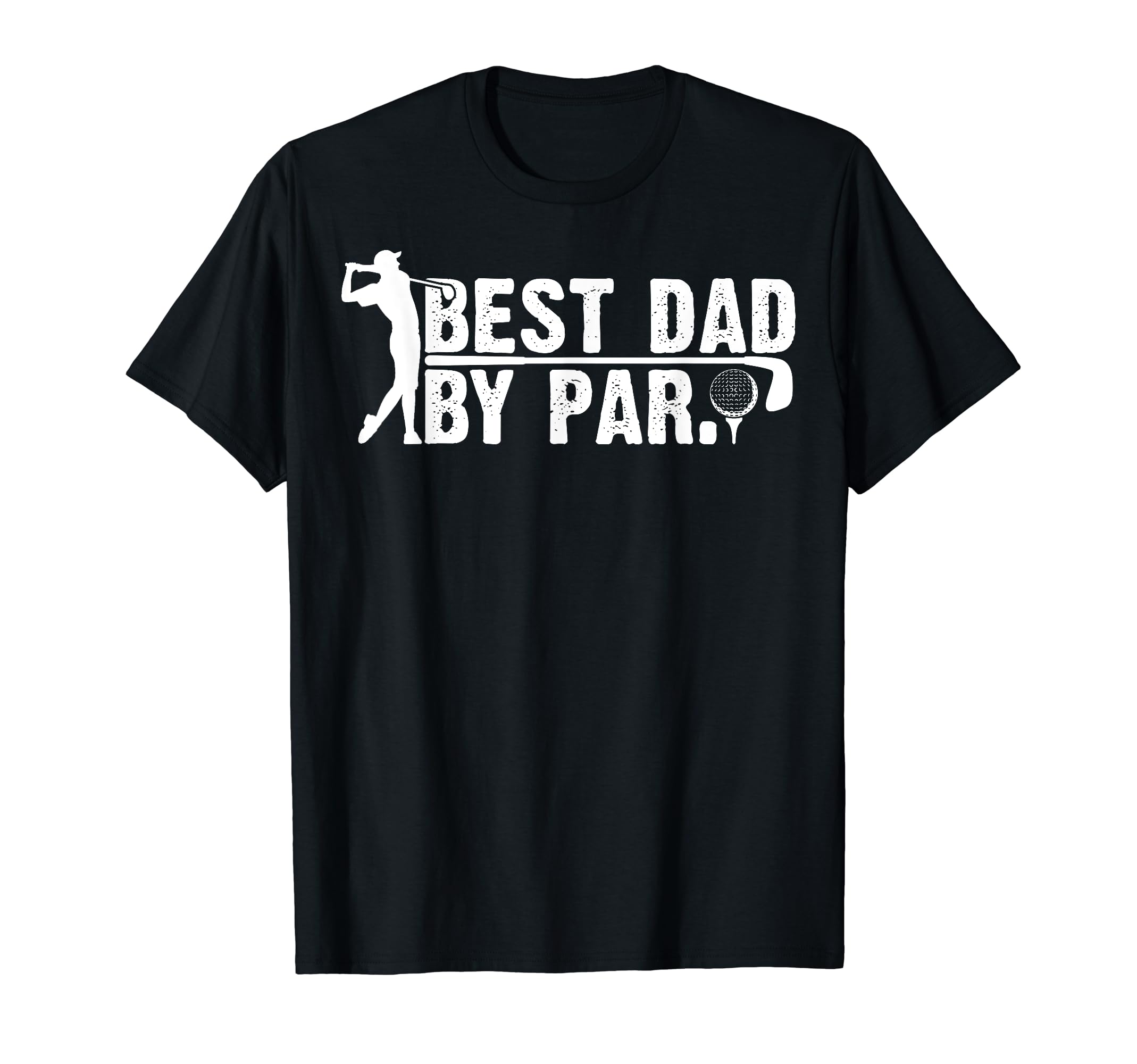 Fathers Day Funny Golf Best Dad Par T-Shirt - Casual Everyday Wear Unisex - T-Shirt, Sweatshirt, Hoodie