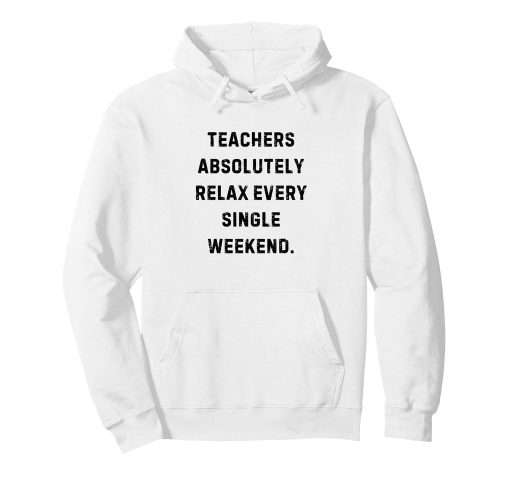 Teachers Absolutely Relax Every Single Hoodie - Trendy Graphic for Adults - T-Shirt, Sweatshirt, Hoodie