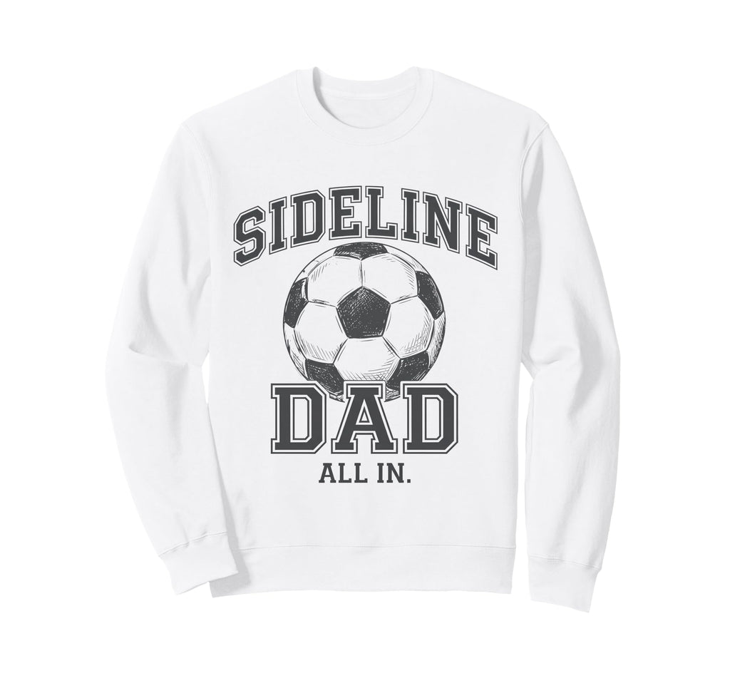 Sideline Dad Family Matching Soccer Dad Sweatshirt - Trendy Graphic Unisex - T-Shirt, Sweatshirt, Hoodie