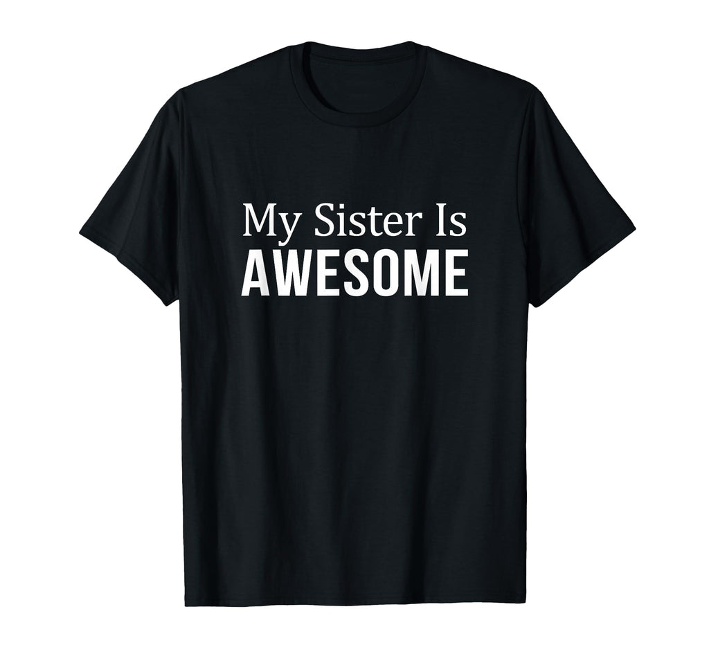 My Sister Is Awesome T-Shirt - Trendy Graphic for Adults - T-Shirt, Sweatshirt, Hoodie