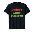 Daddys Little Meatball Funny Dad T-Shirt - Fun Novelty Design Unisex - T-Shirt, Sweatshirt, Hoodie