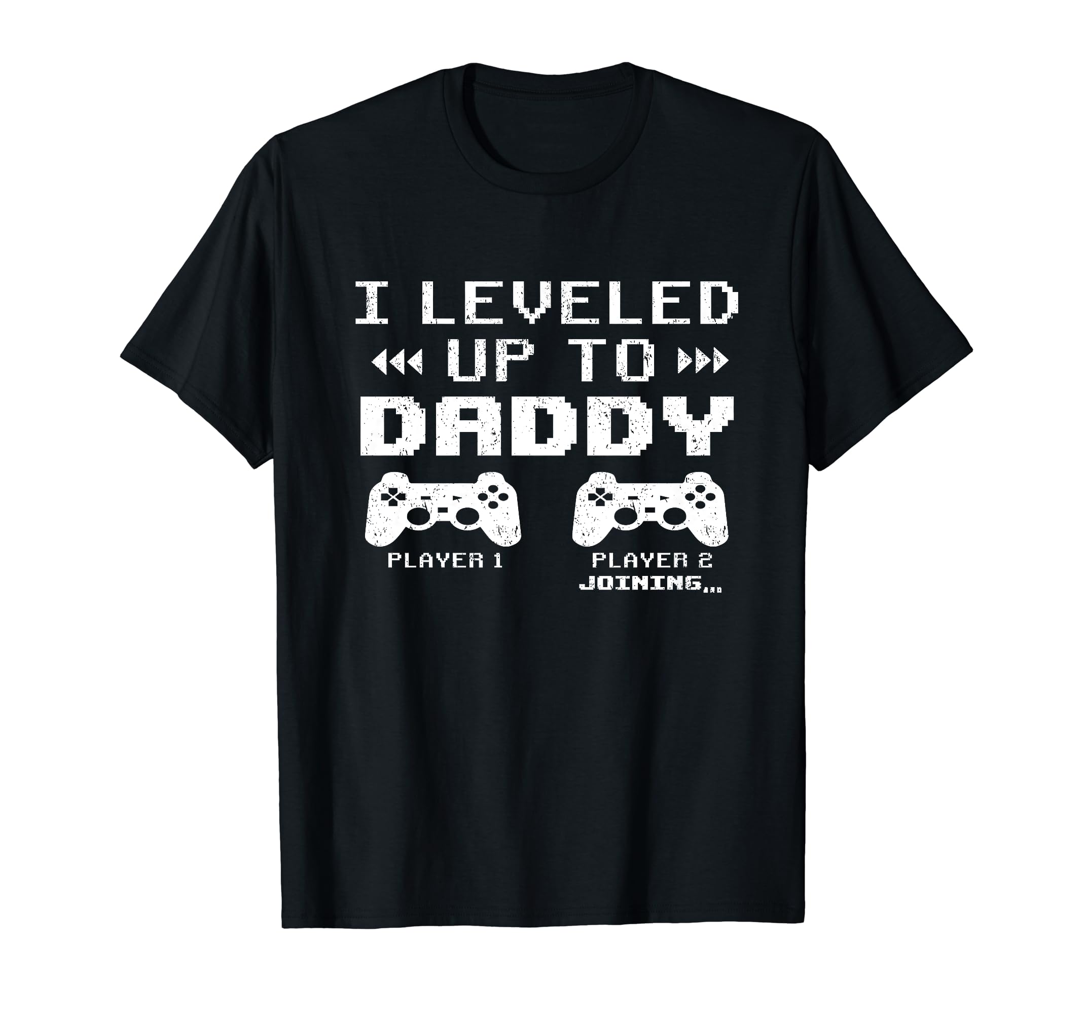 I Leveled Up To Daddy Video Game T-Shirt - Novelty Apparel for Adults - T-Shirt, Sweatshirt, Hoodie