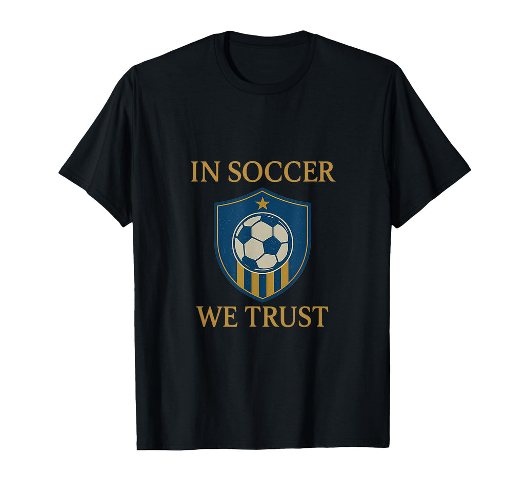 Soccer We Trust Soccer Fan Shield T-Shirt - Graphic Print for Adults - T-Shirt, Sweatshirt, Hoodie