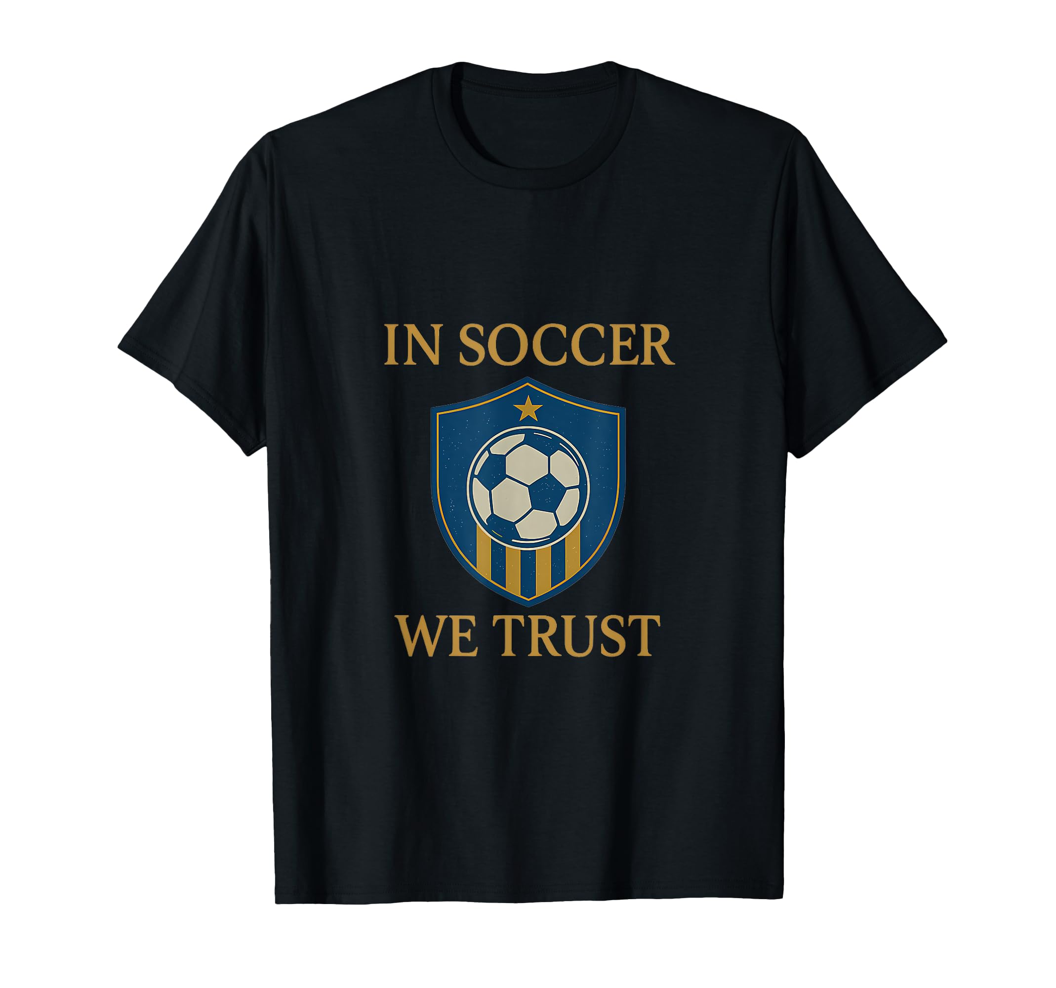 Soccer We Trust Soccer Fan Shield T-Shirt - Graphic Print for Adults - T-Shirt, Sweatshirt, Hoodie