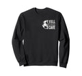 I Yell Because I Care Soccer Sweatshirt - Streetwear Style Men Women - T-Shirt, Sweatshirt, Hoodie