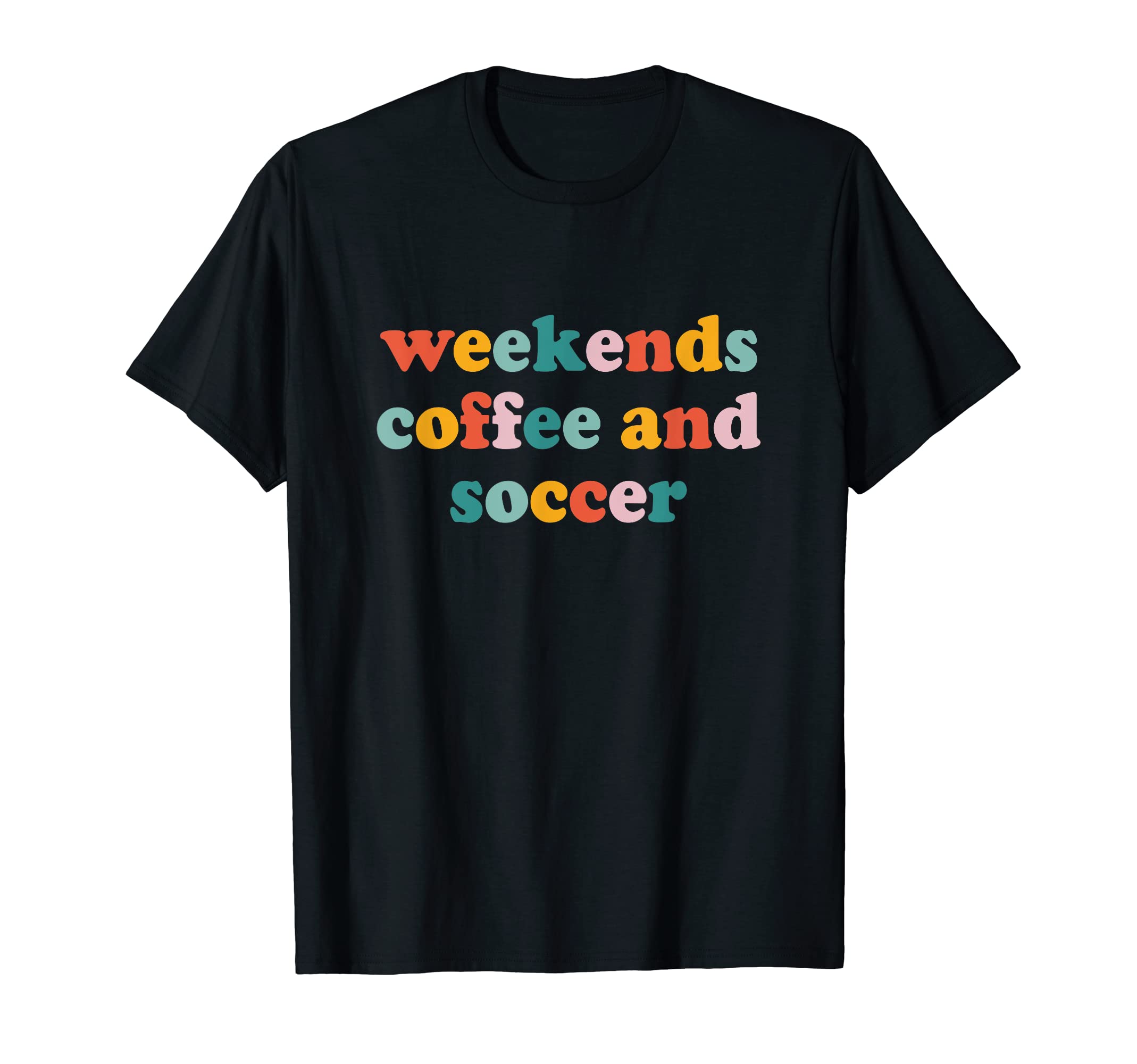Weekends Coffee And Soccer Funny Sport T-Shirt - Novelty Apparel Men Women - T-Shirt, Sweatshirt, Hoodie