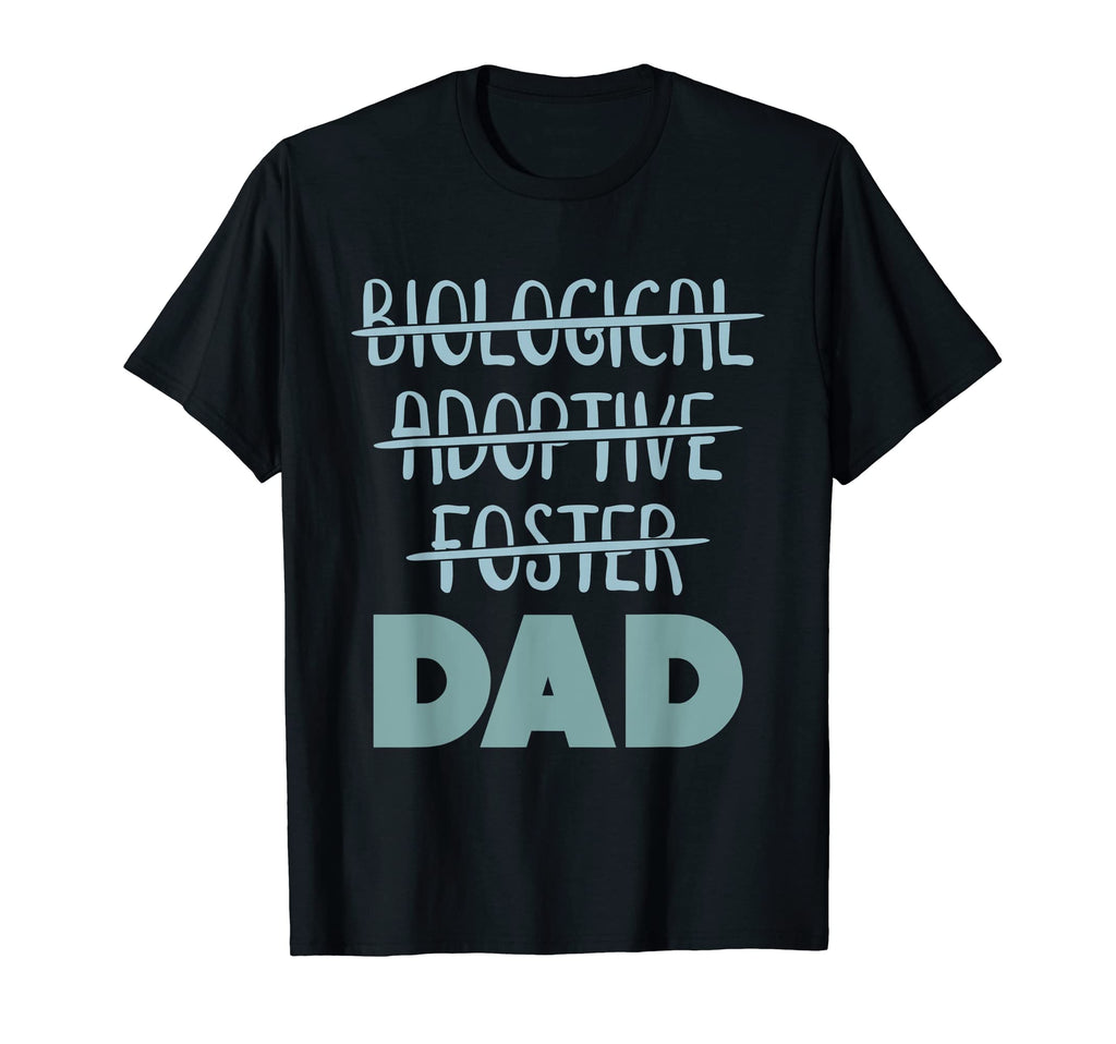 Biological Foster Adoptive Dad T-Shirt - Streetwear Style Men Women - T-Shirt, Sweatshirt, Hoodie