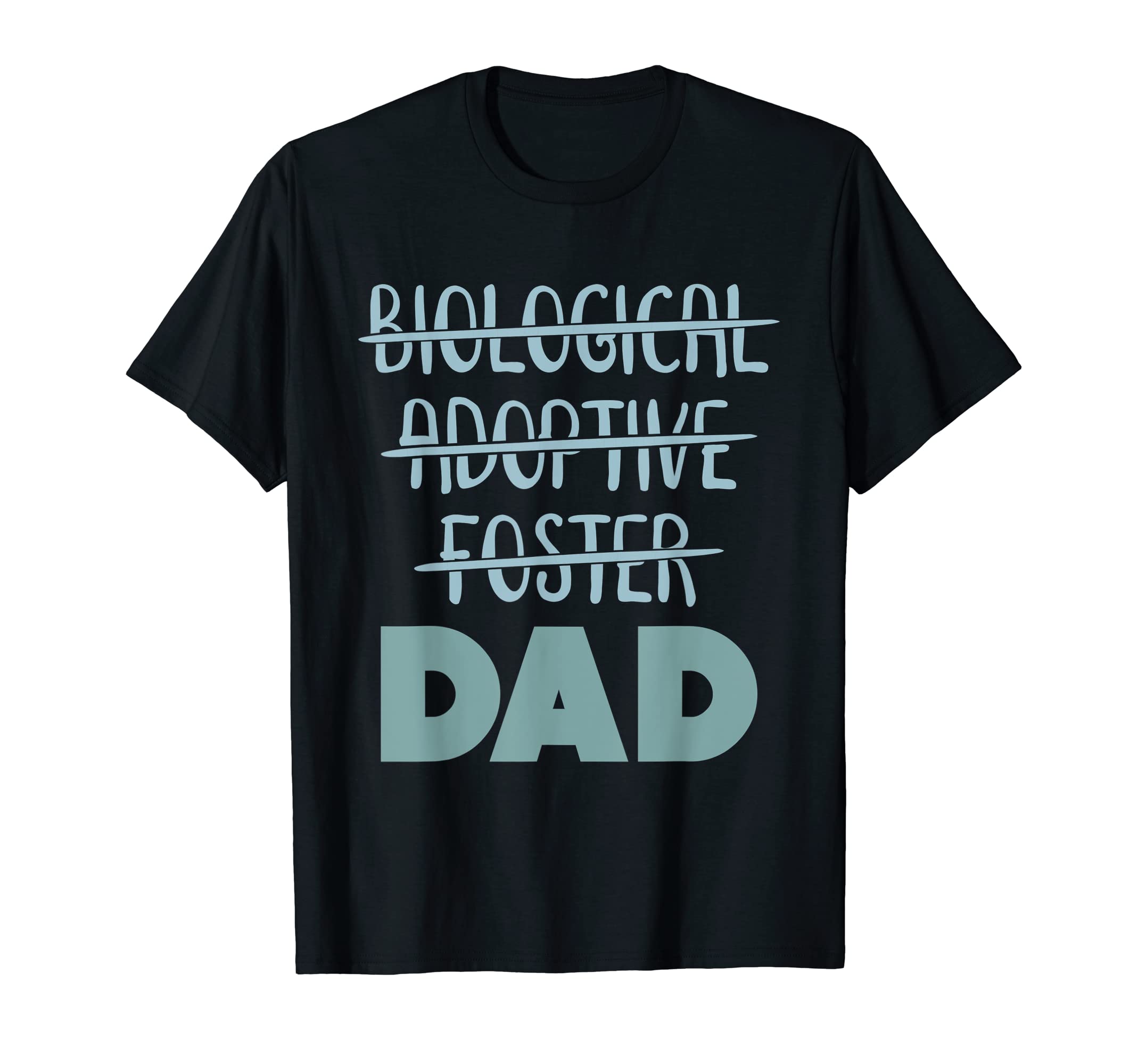 Biological Foster Adoptive Dad T-Shirt - Streetwear Style Men Women - T-Shirt, Sweatshirt, Hoodie