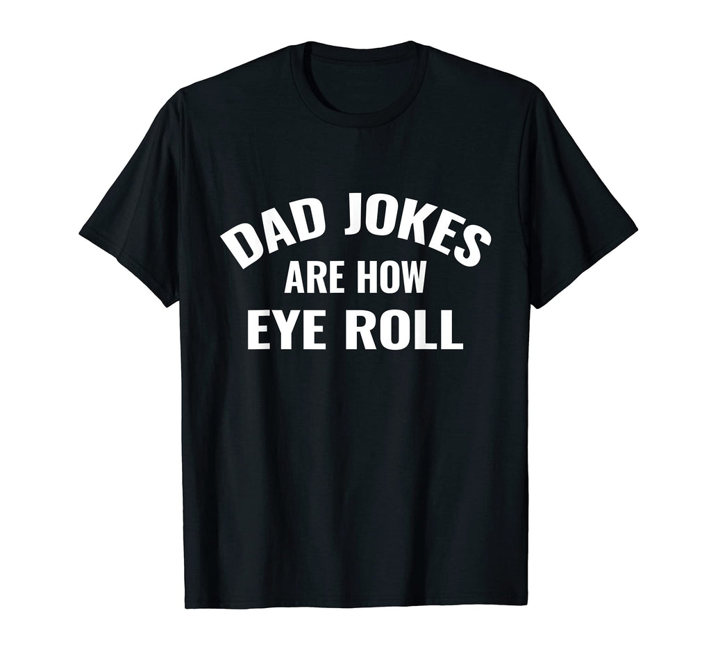 Dad Jokes Are How Eye Roll T-Shirt - Streetwear Style for Adults - T-Shirt, Sweatshirt, Hoodie
