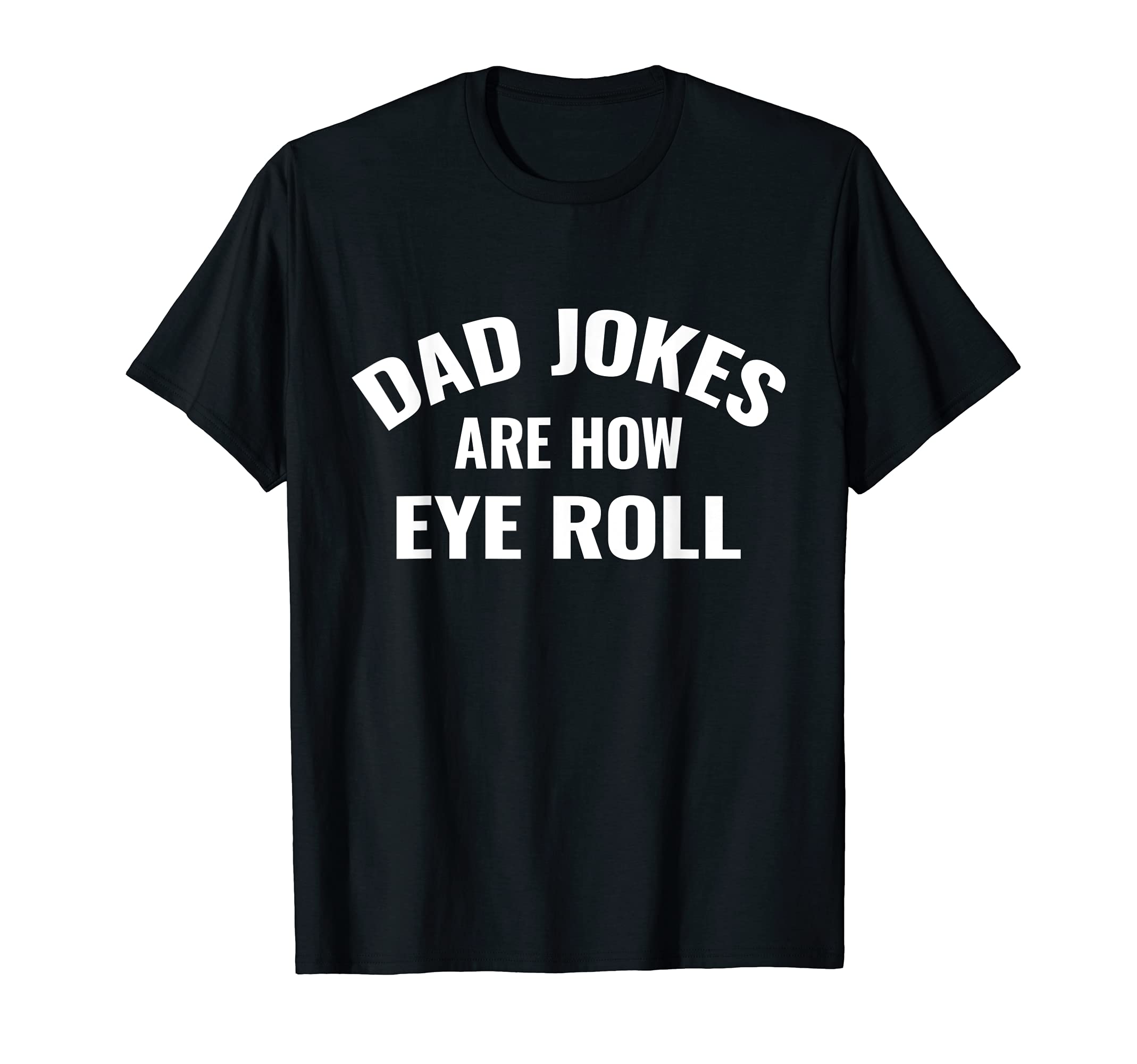 Dad Jokes Are How Eye Roll T-Shirt - Streetwear Style for Adults - T-Shirt, Sweatshirt, Hoodie