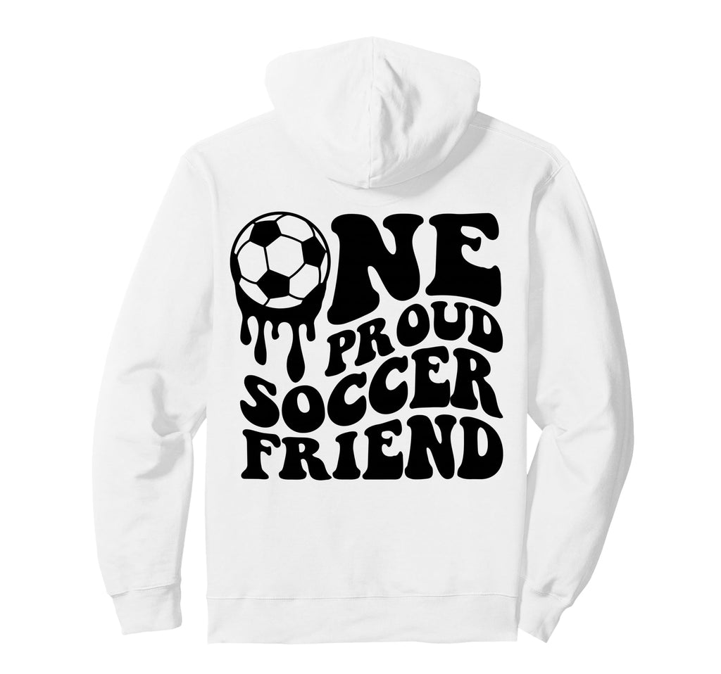 Proud Soccer Friend Soccer Ball Drip Hoodie - Unique Graphic for Adults - T-Shirt, Sweatshirt, Hoodie