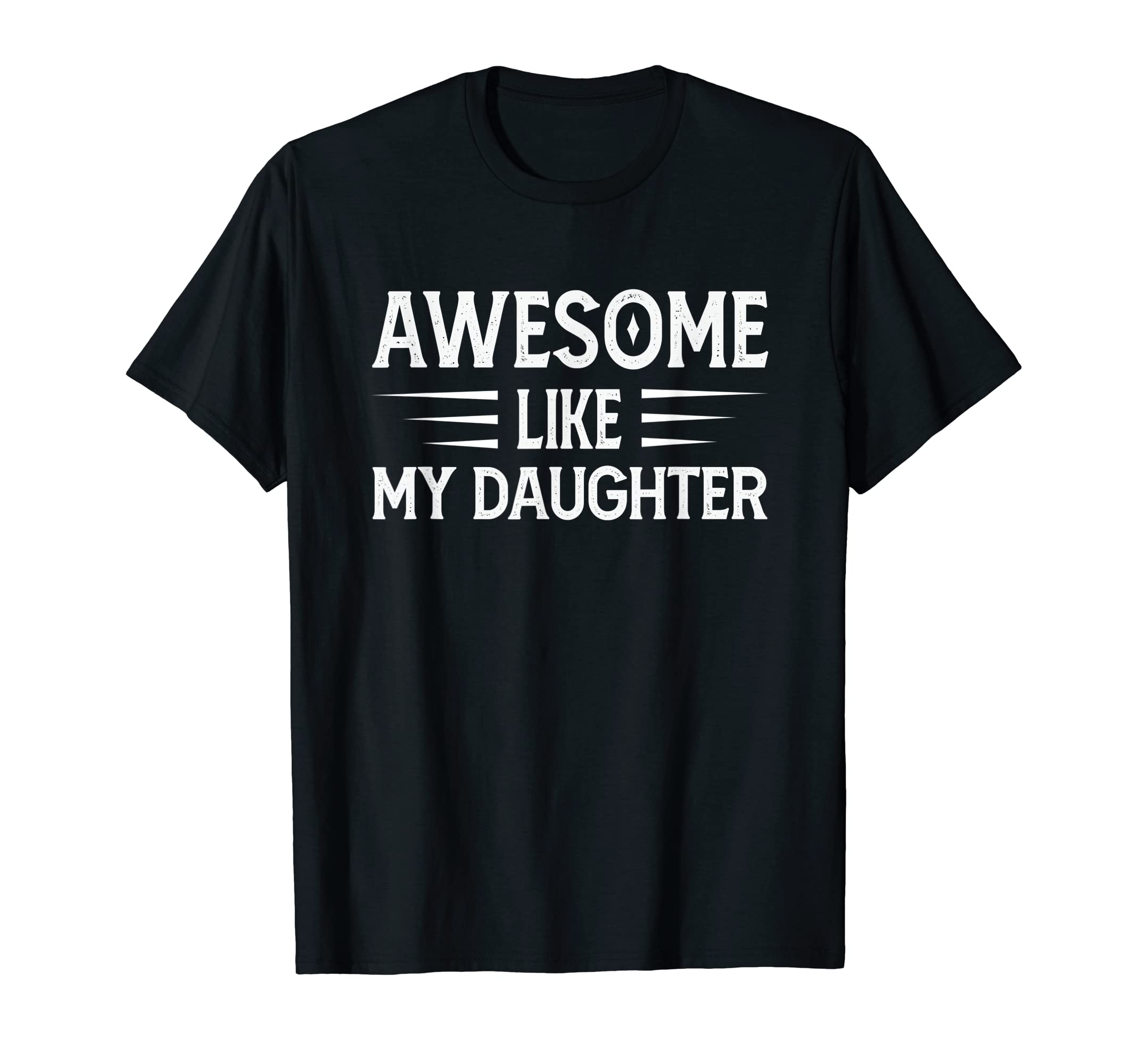 Awesome Like My Daughter Funny Fathers T-Shirt - Fun Novelty Design Unisex - T-Shirt, Sweatshirt, Hoodie