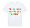 Weekends Coffee And Soccer Soccer T-Shirt - Novelty Apparel Men Women - T-Shirt, Sweatshirt, Hoodie