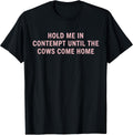 Hold Me in Contempt Until The Cows Come Home Funny - Adult & Kids T-Shirts, Sweatshirts & Hoodies apparel design preview 1