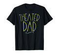Theater Dad Theatre Actor Father T-Shirt - Fun Novelty Design Men Women - T-Shirt, Sweatshirt, Hoodie