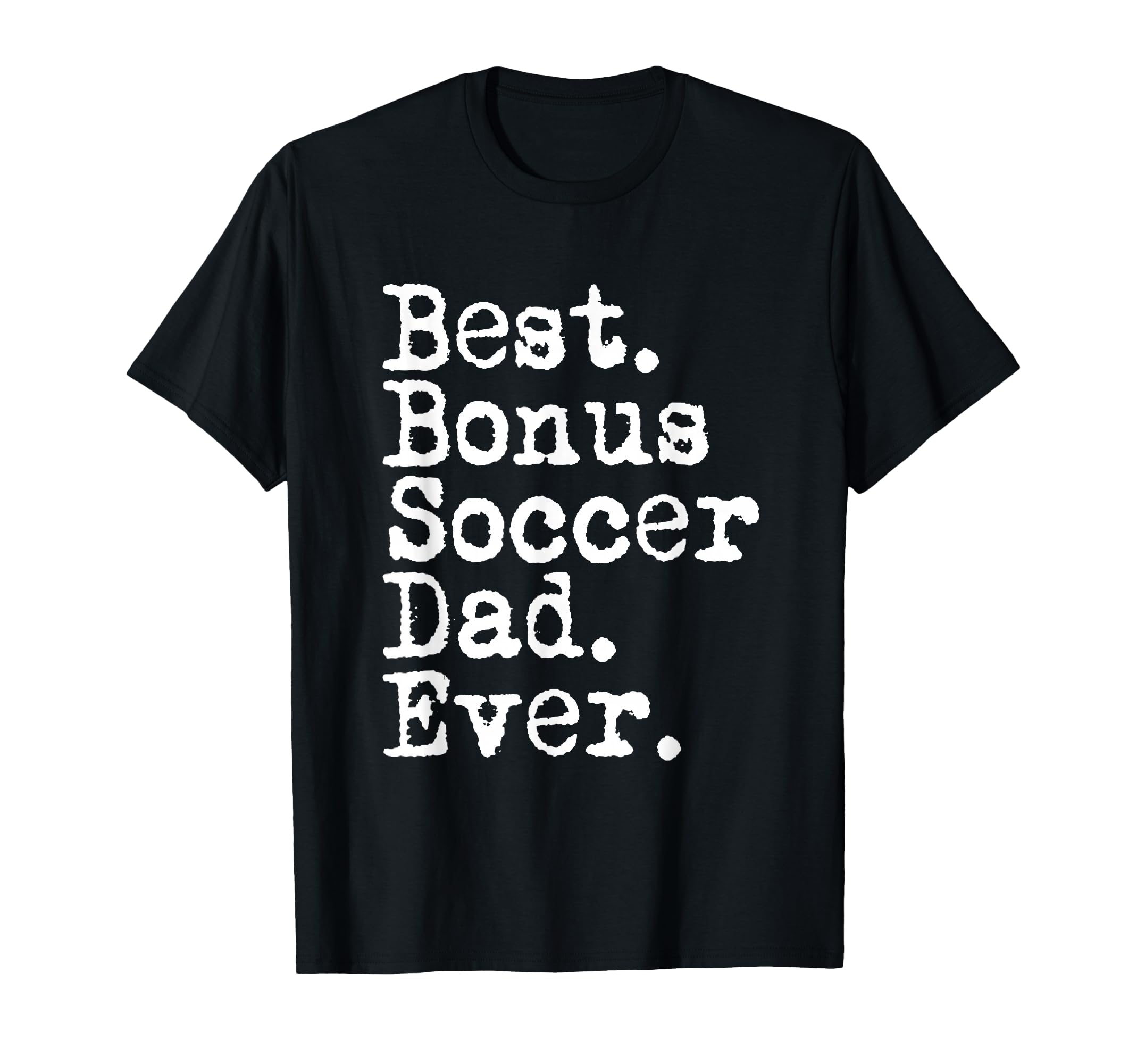 Best Bonus Soccer Dad Ever Stepdad T-Shirt - Casual Everyday Wear Unisex - T-Shirt, Sweatshirt, Hoodie