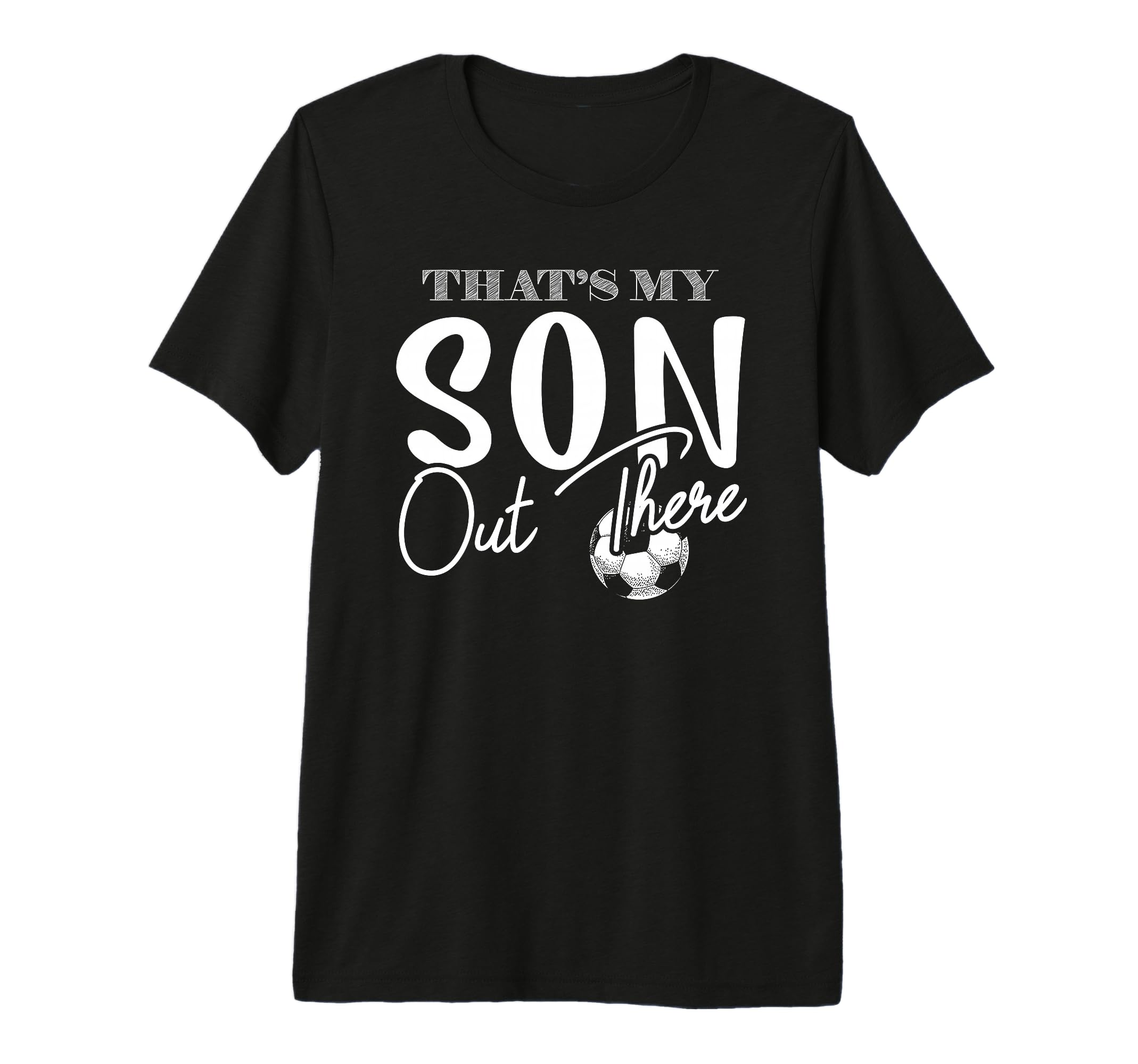 Thats My Son Out There Funny Soccer Mom T-Shirt - Unique Graphic Unisex - T-Shirt, Sweatshirt, Hoodie