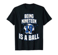 Being Nineteen Is Ball Soccer Player T-Shirt - Novelty Apparel Men Women - T-Shirt, Sweatshirt, Hoodie