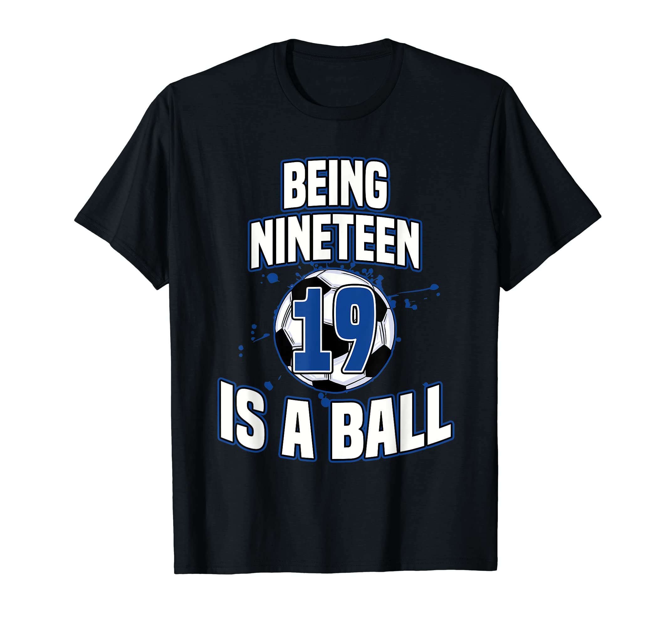 Being Nineteen Is Ball Soccer Player T-Shirt - Novelty Apparel Men Women - T-Shirt, Sweatshirt, Hoodie