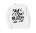 Thats My Granddaughter Out There Sweatshirt - Unique Graphic for Adults - T-Shirt, Sweatshirt, Hoodie