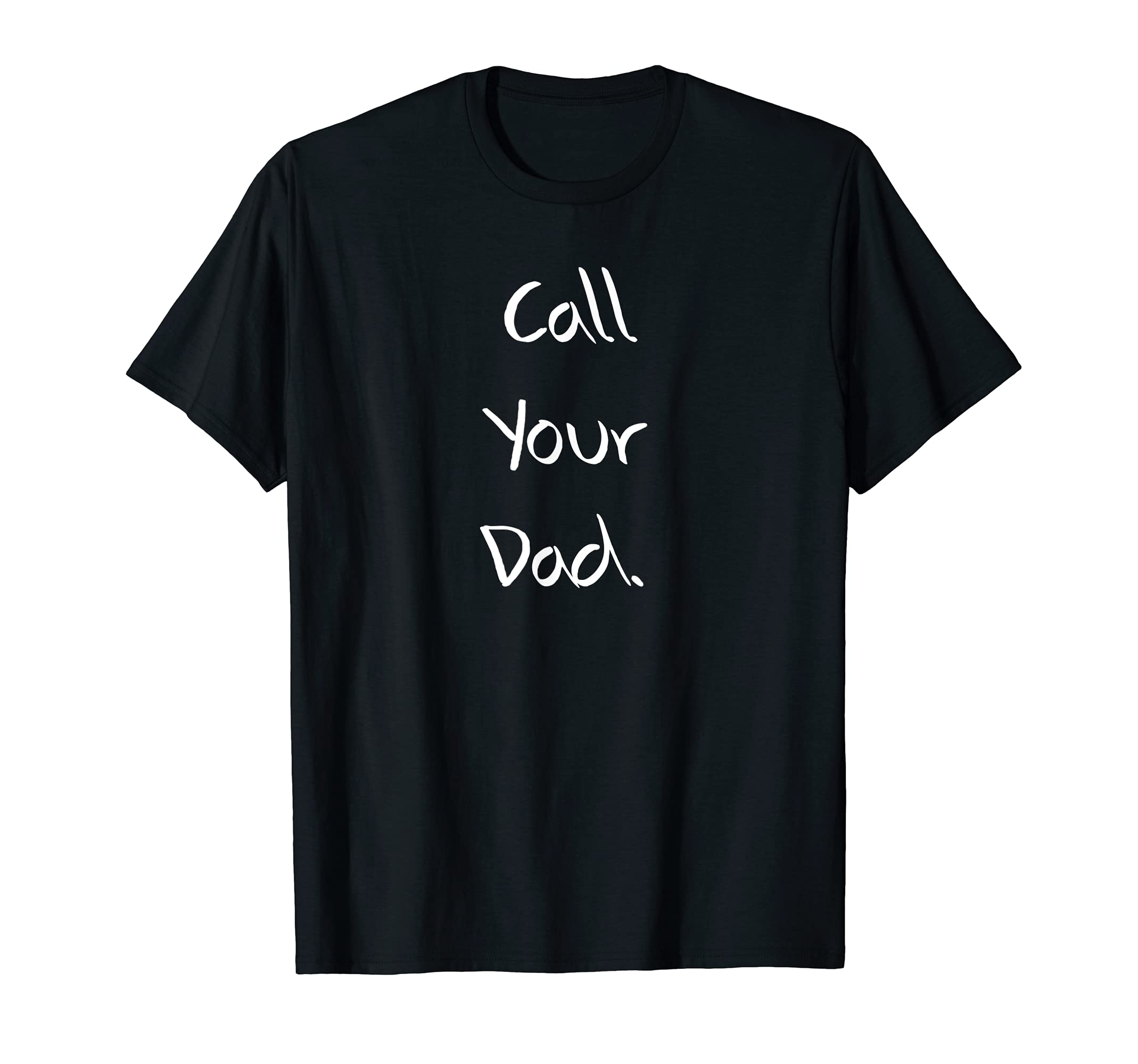 Funny Call Your Dad Joke Gift T-Shirt - Fun Novelty Design Unisex - T-Shirt, Sweatshirt, Hoodie